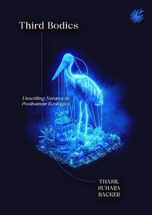 Thrid Bodies: Unsettling Natures in Posthuman Ecologies, 2025